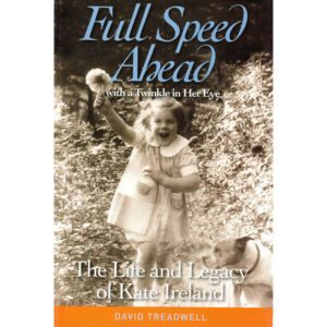 Full Speed Ahead with a Twinkle in Her Eye: The Life & Legacy of Kate Ireland