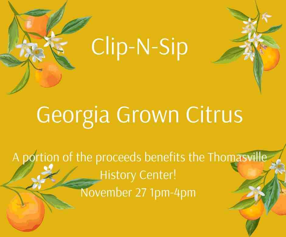 Clip-N-Sip Georgia Grown Citrus A portion of the proceeds benefit the Thomasville History Center! (1)
